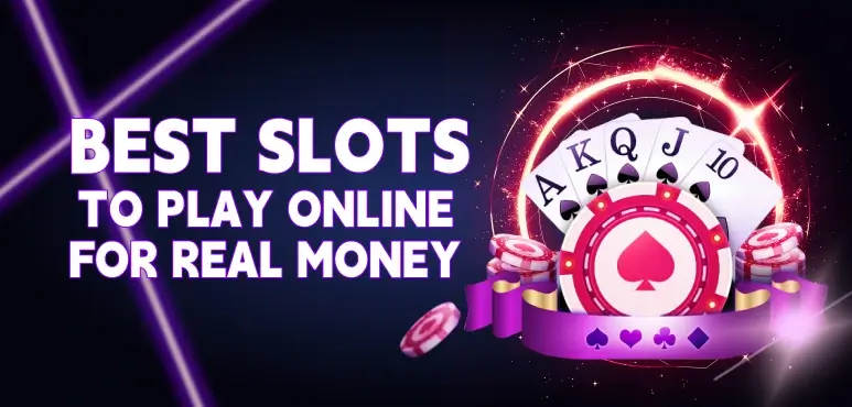 Best Slots to Play Online for Real Money 2025