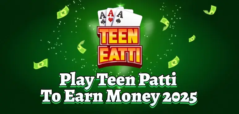 Play Teen Patti to Earn Money 2025